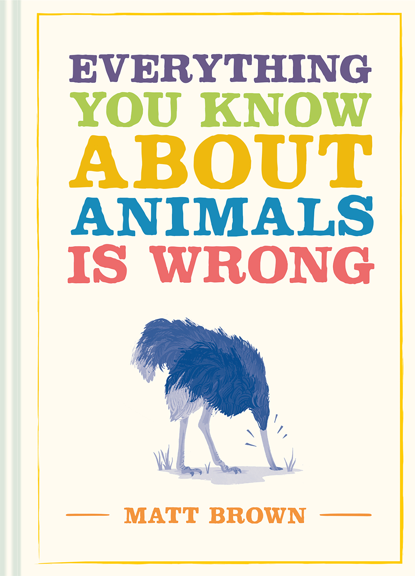 Book “Everything You Know About Animals Is Wrong” by Matt Brown — May 19, 2020