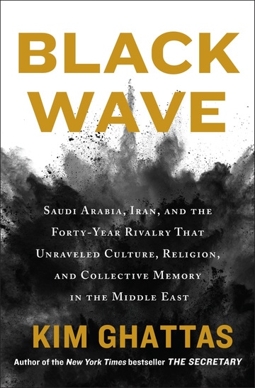 Black Wave: Saudi Arabia, Iran, and the Forty-Year Rivalry That Unraveled Culture, Religion, and Collective Memory in the Middle East