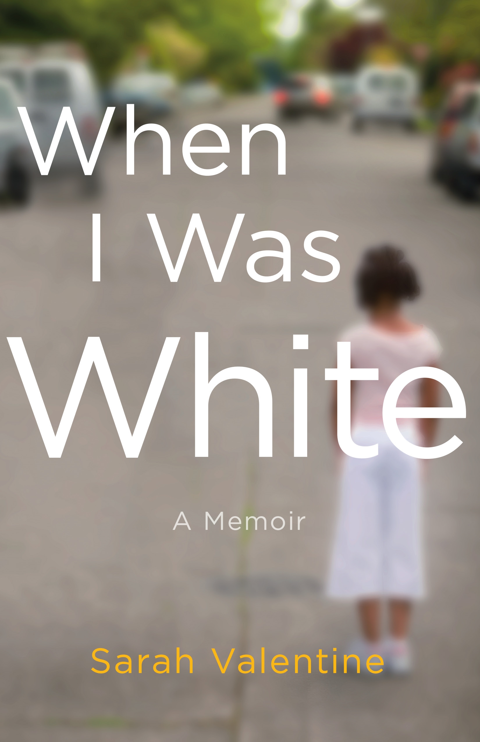 Book “When I Was White” by Sarah Valentine — August 6, 2019