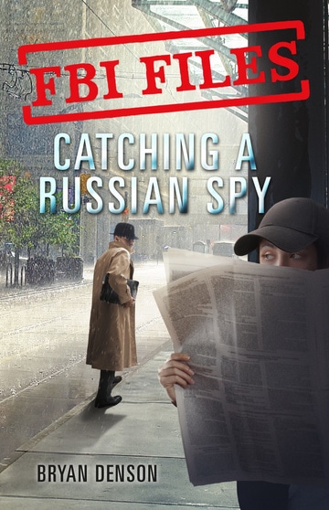 Catching a Russian Spy: Agent Leslie G. Wiser Jr. and the Case of Aldrich Ames