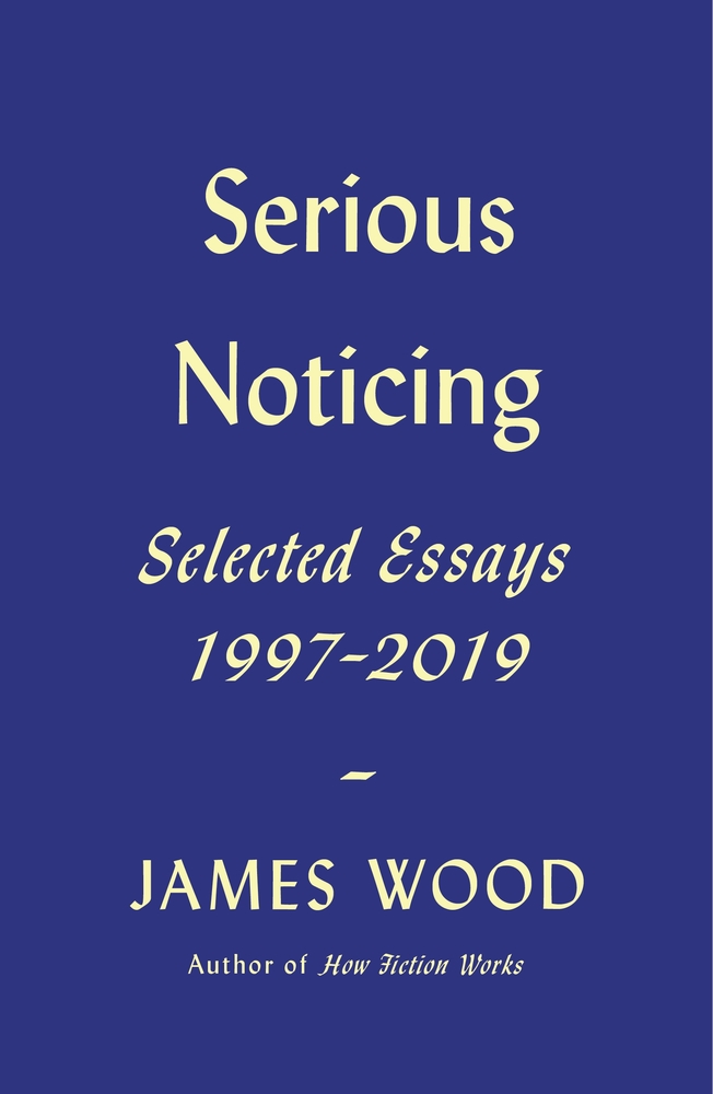 Book “Serious Noticing” by James Wood — January 14, 2020