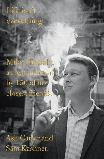 Life Isn't Everything: Mike Nichols, as Remembered by 150 of His Closest Friends