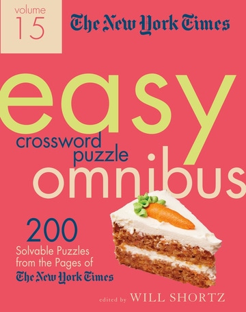 The New York Times Easy Crossword Puzzle Omnibus Volume 15: 200 Solvable Puzzles from the Pages of The New York Times