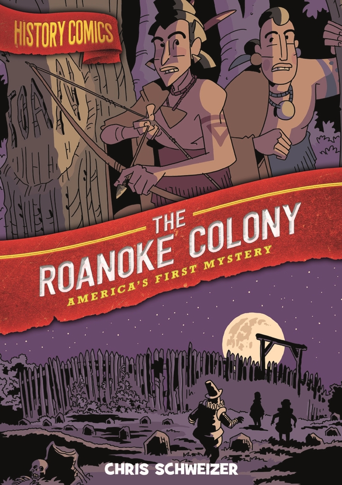 Book “History Comics: The Roanoke Colony” by Chris Schweizer — June 30, 2020