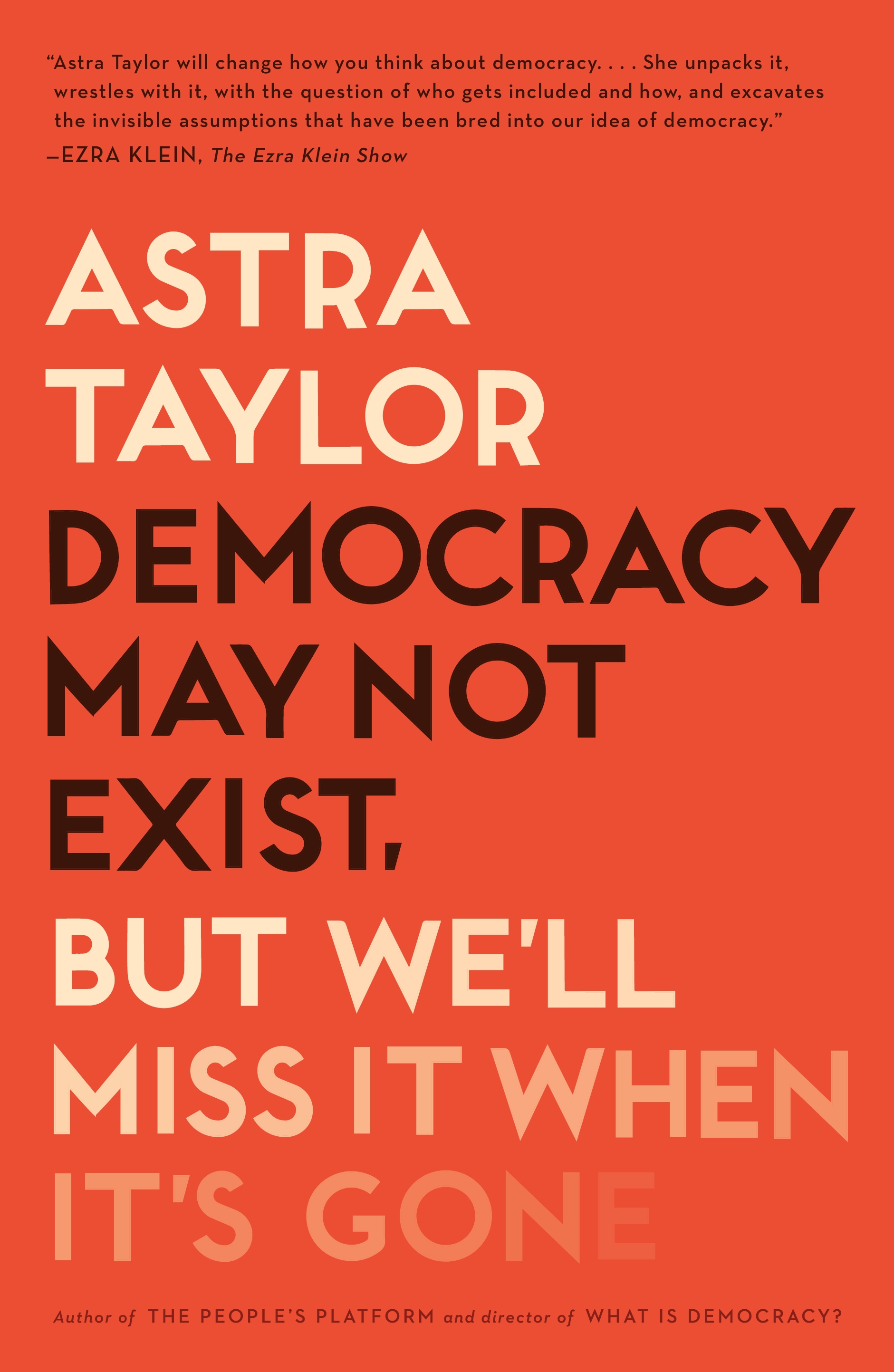 Book “Democracy May Not Exist, but We'll Miss It When It's Gone” by Astra Taylor — May 19, 2020