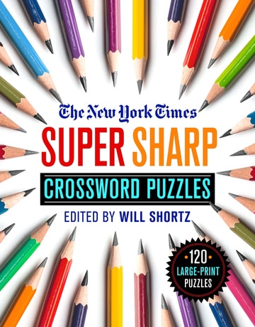 The New York Times Super Sharp Crossword Puzzles: 120 Large-Print Puzzles