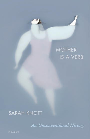 Mother Is a Verb: An Unconventional History
