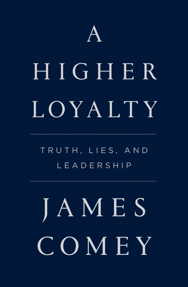 Book “A Higher Loyalty” by James Comey — April 17, 2018
