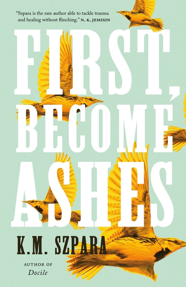 Book “First, Become Ashes” by K.M. Szpara — April 6, 2021