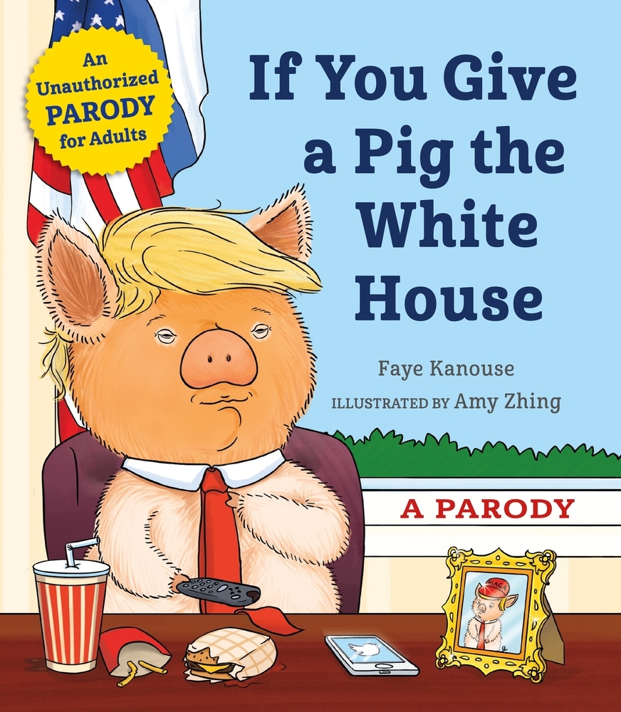 Book “If You Give a Pig the White House” by Faye Kanouse — October 1, 2019