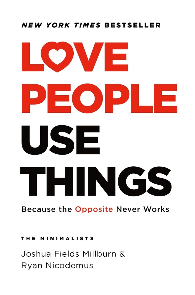 Book “Love People, Use Things” by Joshua Fields Millburn, Ryan Nicodemus — July 13, 2021