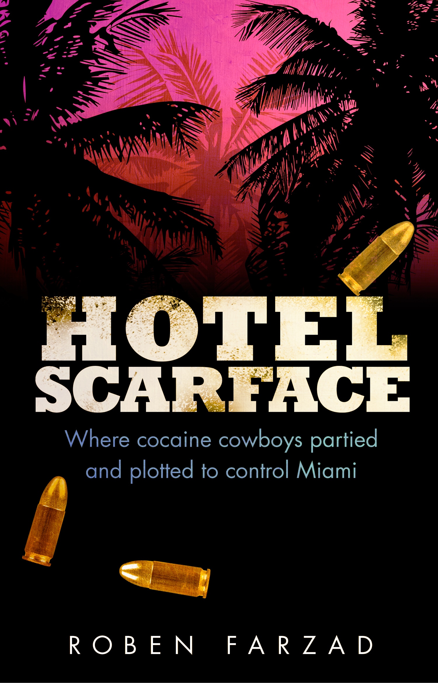 Book “Hotel Scarface” by Roben Farzad — May 2, 2019