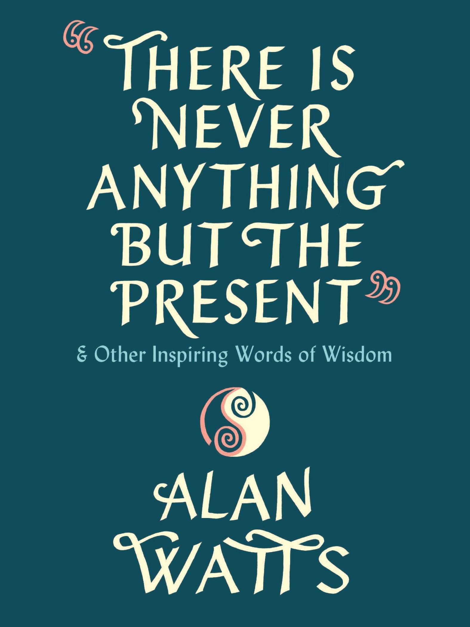 Book “There Is Never Anything But The Present” by Alan Watts — December 9, 2021