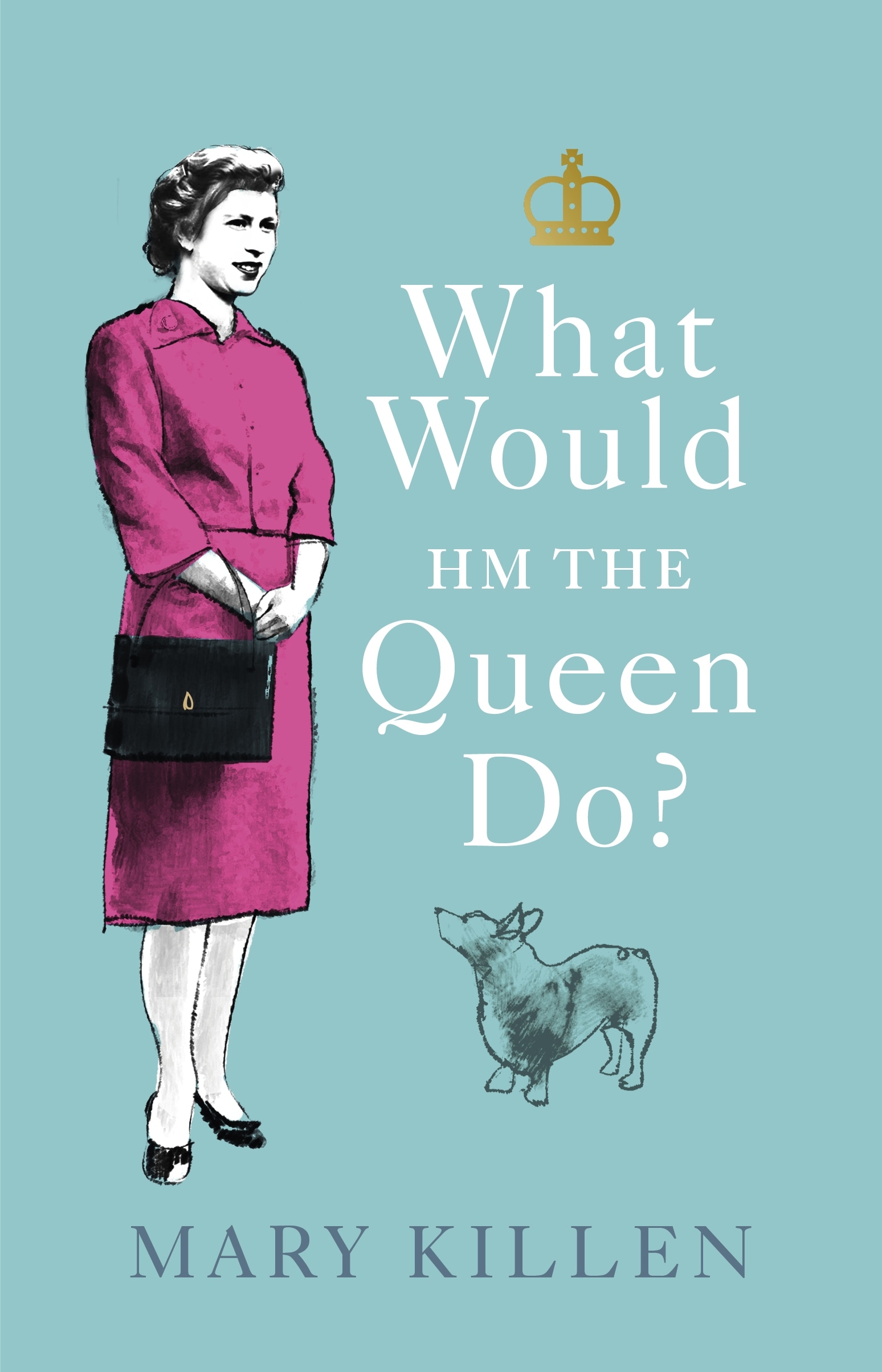 Book “What Would HM The Queen Do?” by Mary Killen — October 15, 2020