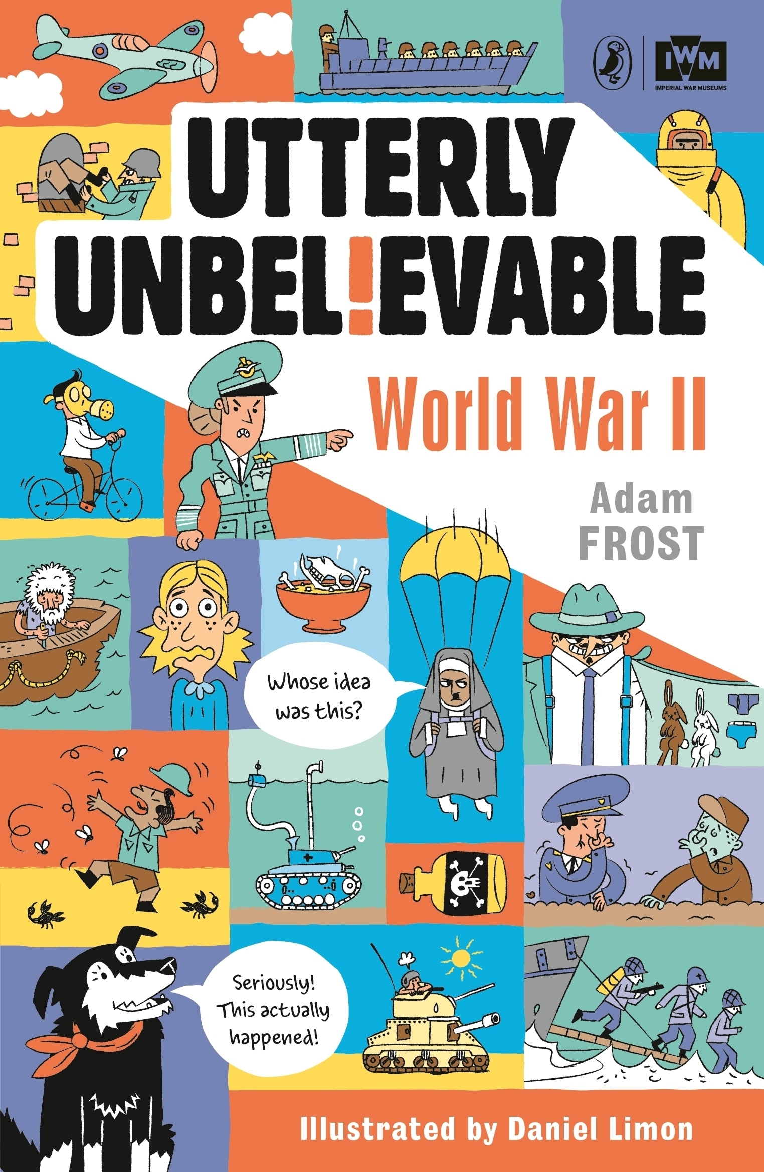 Book “Utterly Unbelievable: WWII in Facts” by Adam Frost — April 18, 2019