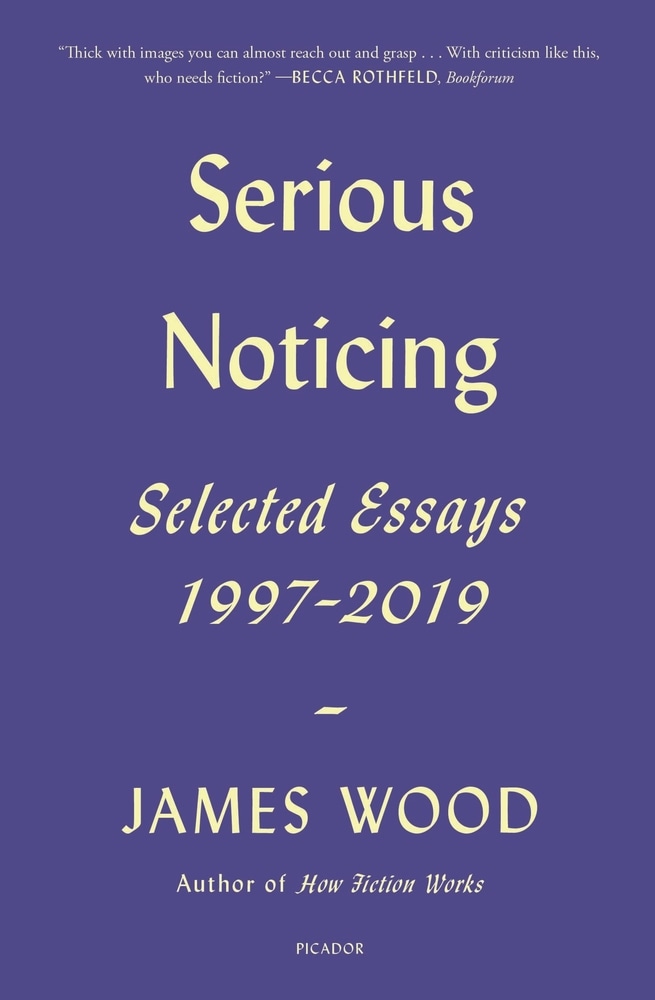 Book “Serious Noticing” by James Wood — February 23, 2021
