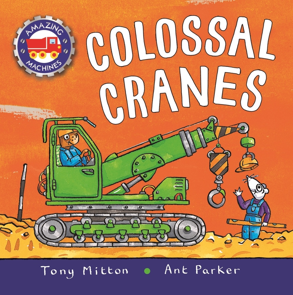 Book “Amazing Machines: Colossal Cranes” by Tony Mitton — February 16, 2021
