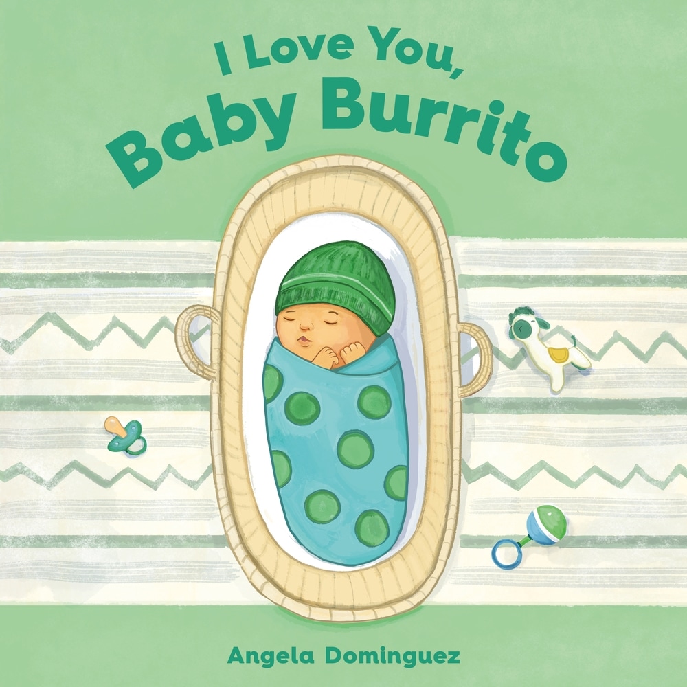 Book “I Love You, Baby Burrito” by Angela Dominguez — January 12, 2021