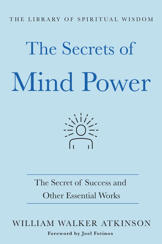 Book “The Secrets of Mind Power: The Secret of Success and Other Essential Works” by William Walker Atkinson — March 9, 2021