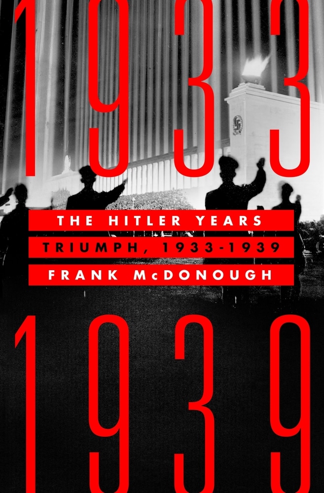 Book “The Hitler Years: Triumph, 1933-1939” by Frank McDonough — June 22, 2021