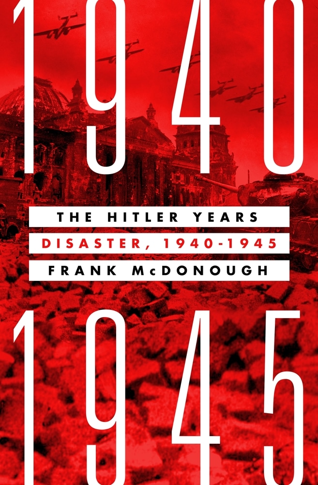 Book “The Hitler Years: Disaster, 1940-1945” by Frank McDonough — October 12, 2021