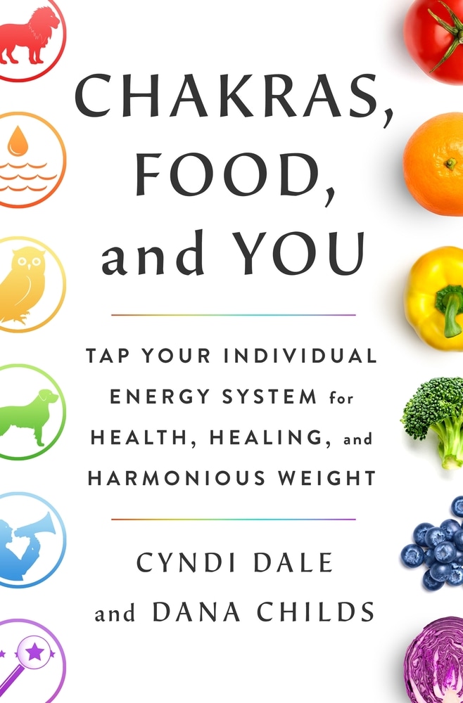 Book “Chakras, Food, and You” by Cyndi Dale, Dana Childs — August 3, 2021