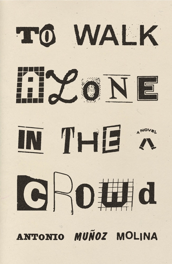 Book “To Walk Alone in the Crowd” by Antonio Muñoz Molina — July 13, 2021