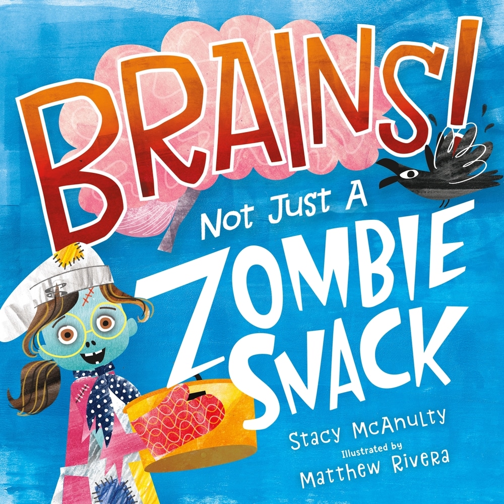 Book “Brains! Not Just a Zombie Snack” by Stacy McAnulty — August 31, 2021