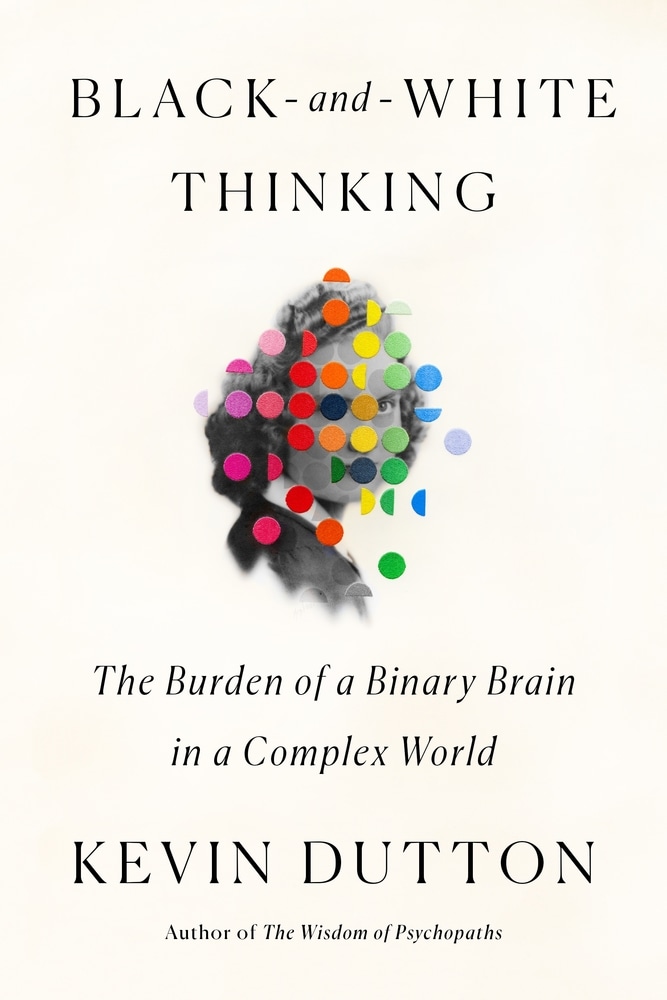 Book “Black-and-White Thinking” by Kevin Dutton — January 5, 2021