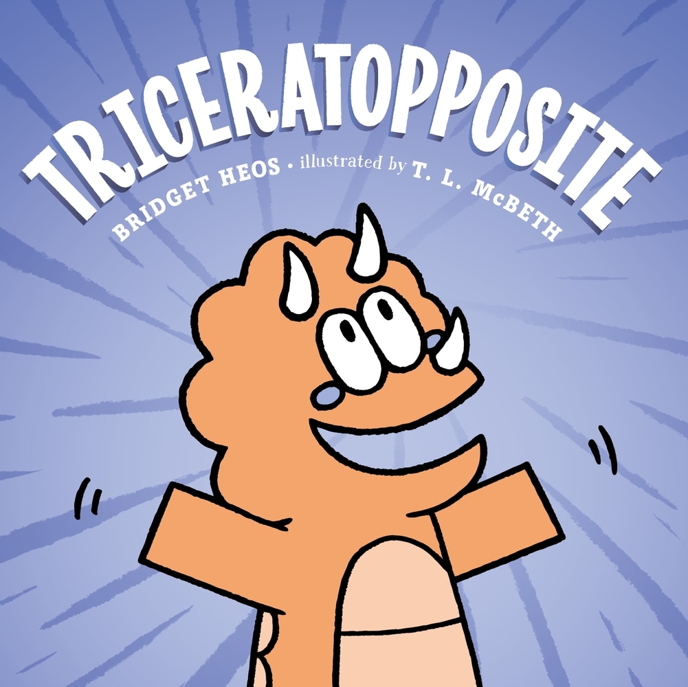 Book “Triceratopposite” by Bridget Heos — April 20, 2021