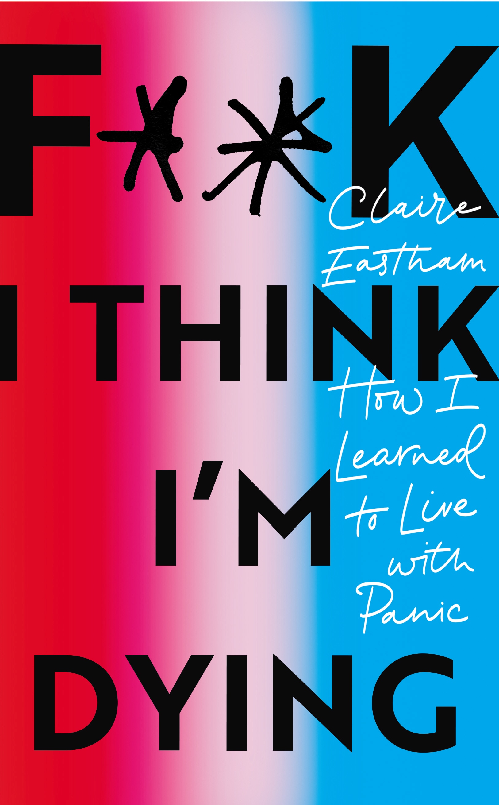 Book “F**k, I think I'm Dying” by Claire Eastham — May 6, 2021