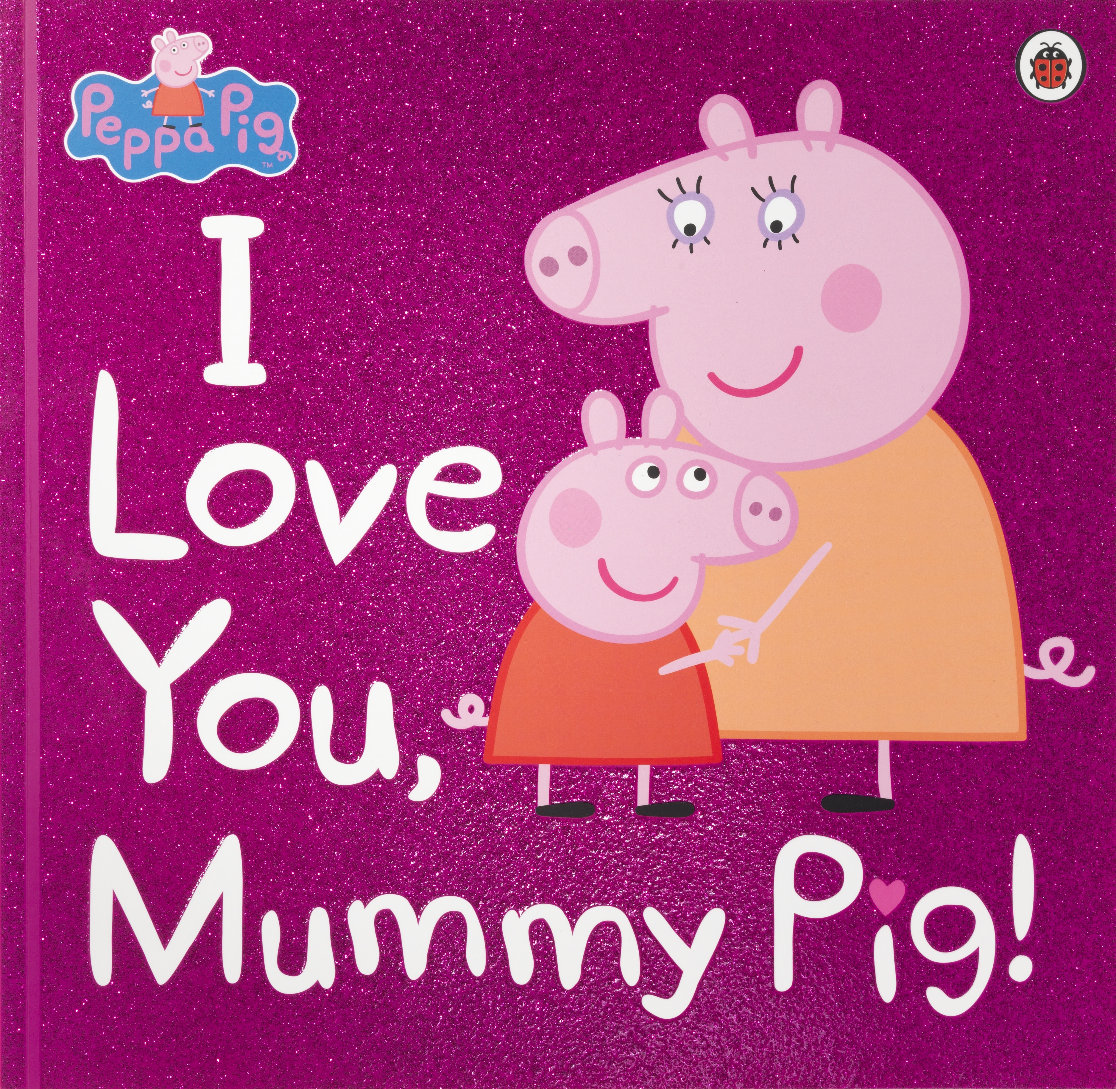 Book “Peppa Pig: I Love You, Mummy Pig” by Peppa Pig — February 8, 2018