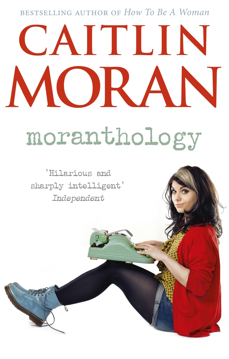 Book “Moranthology” by Caitlin Moran — May 2, 2013