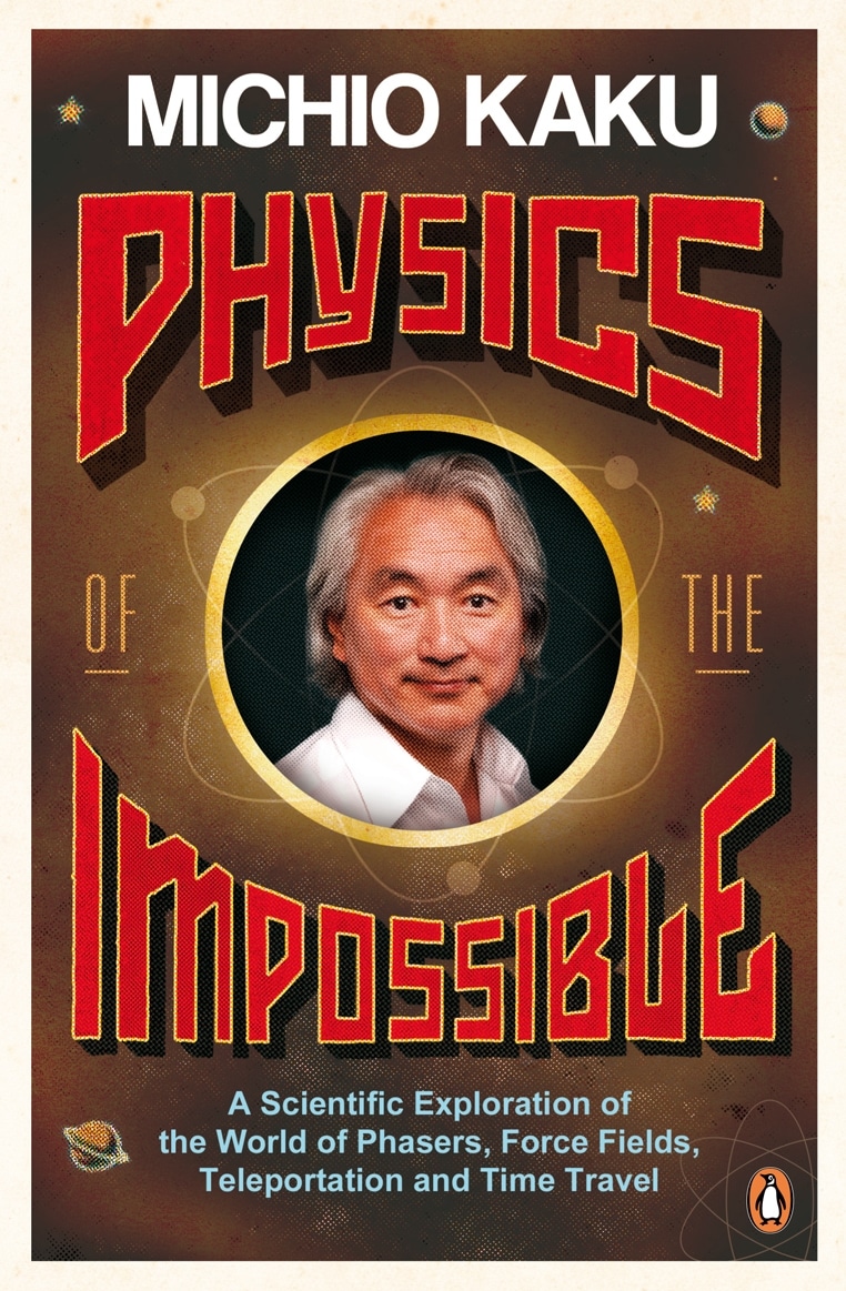 Book “Physics of the Impossible” by Michio Kaku — May 28, 2009