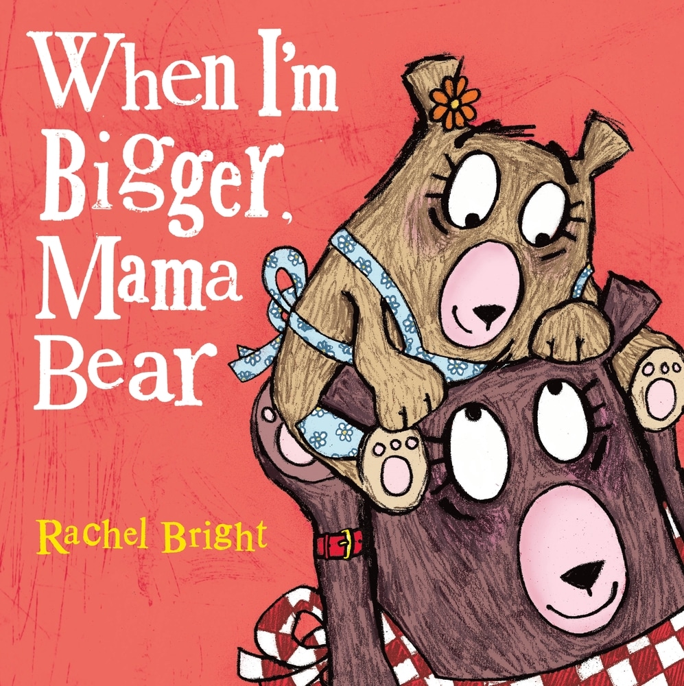 Book “When I'm Bigger, Mama Bear” by Rachel Bright — November 17, 2020