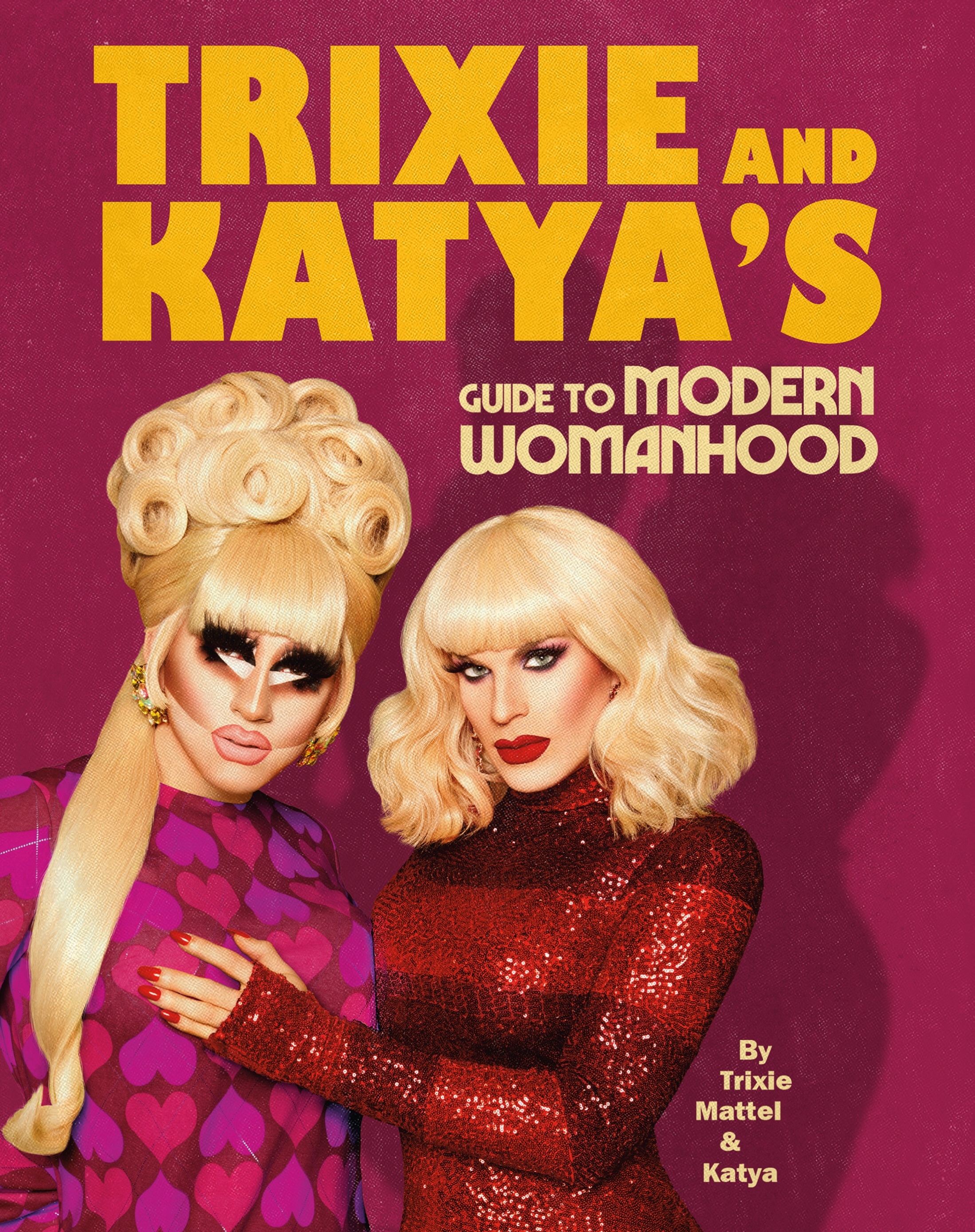 Book “Trixie and Katya’s Guide to Modern Womanhood” by Trixie Mattel, Katya Zamolodchikova — July 16, 2020