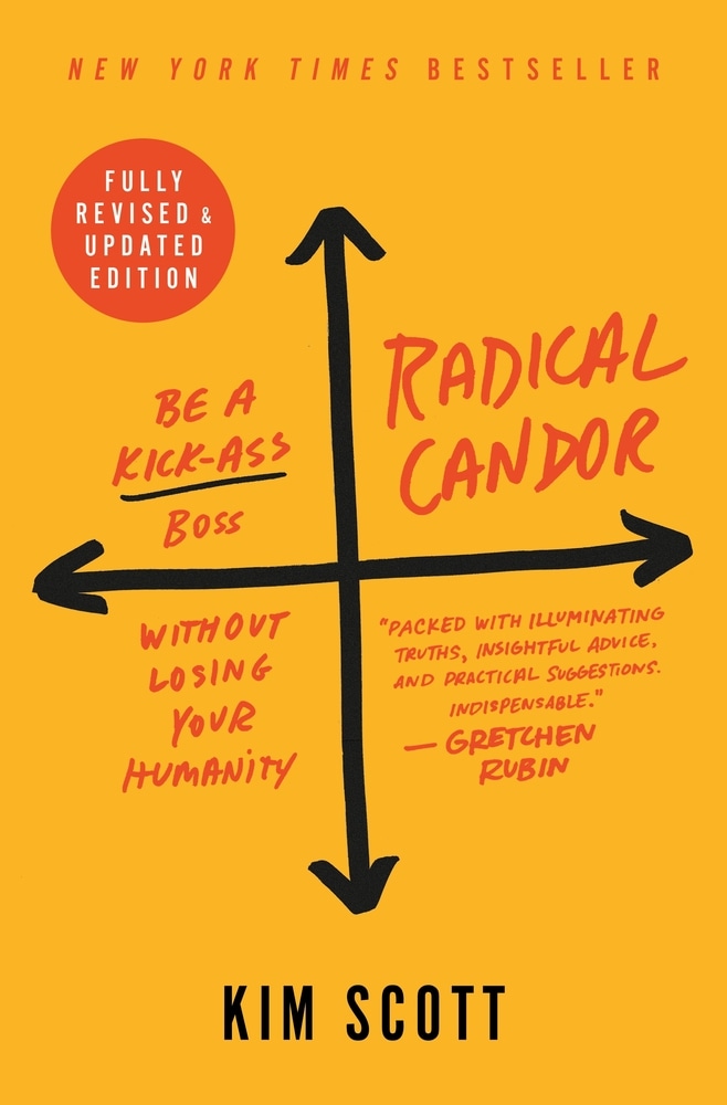 Book “Radical Candor: Fully Revised & Updated Edition” by Kim Scott — October 1, 2019