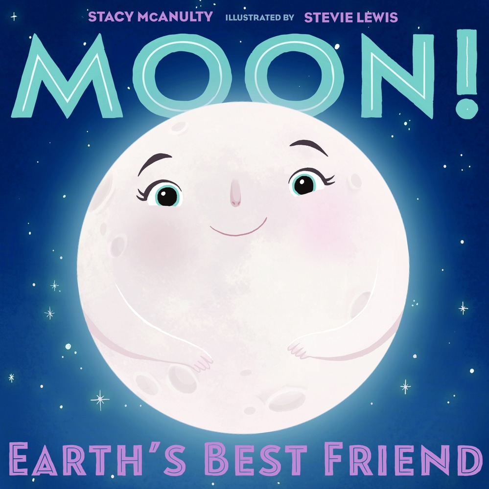 Book “Moon! Earth's Best Friend” by Stacy McAnulty — June 11, 2019