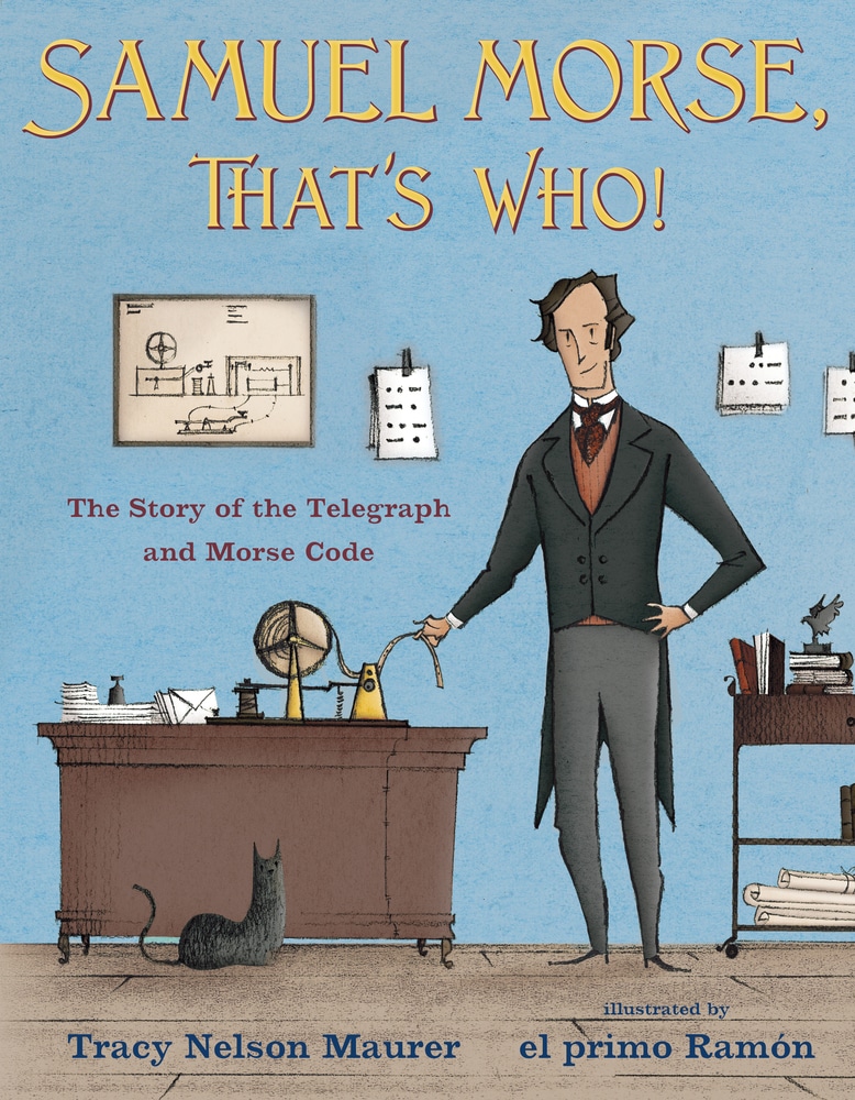 Book “Samuel Morse, That's Who!” by Tracy Nelson Maurer — June 25, 2019