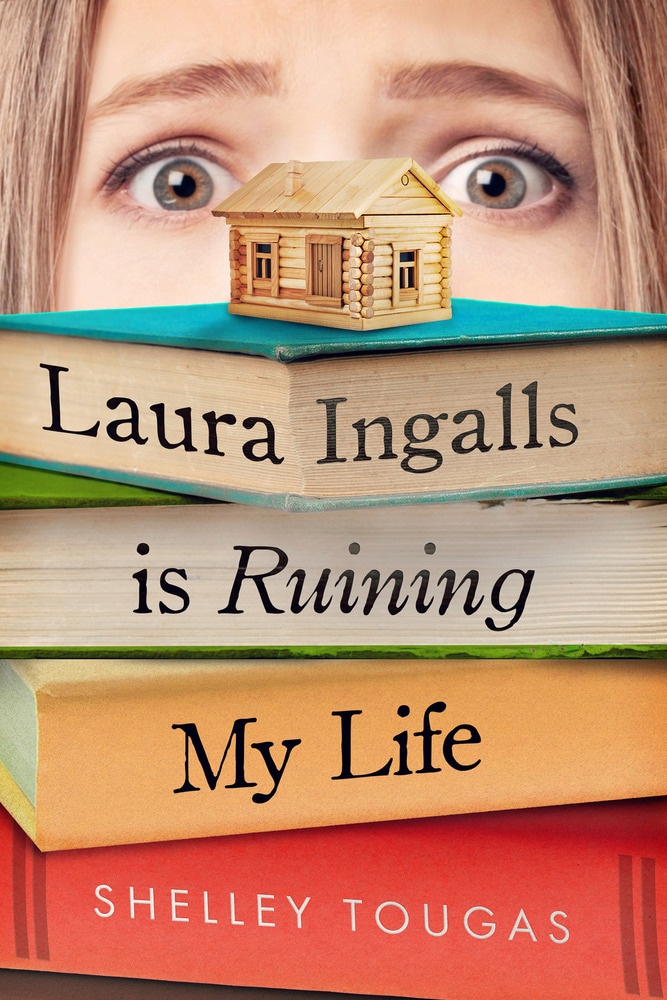 Book “Laura Ingalls Is Ruining My Life” by Shelley Tougas — May 21, 2019