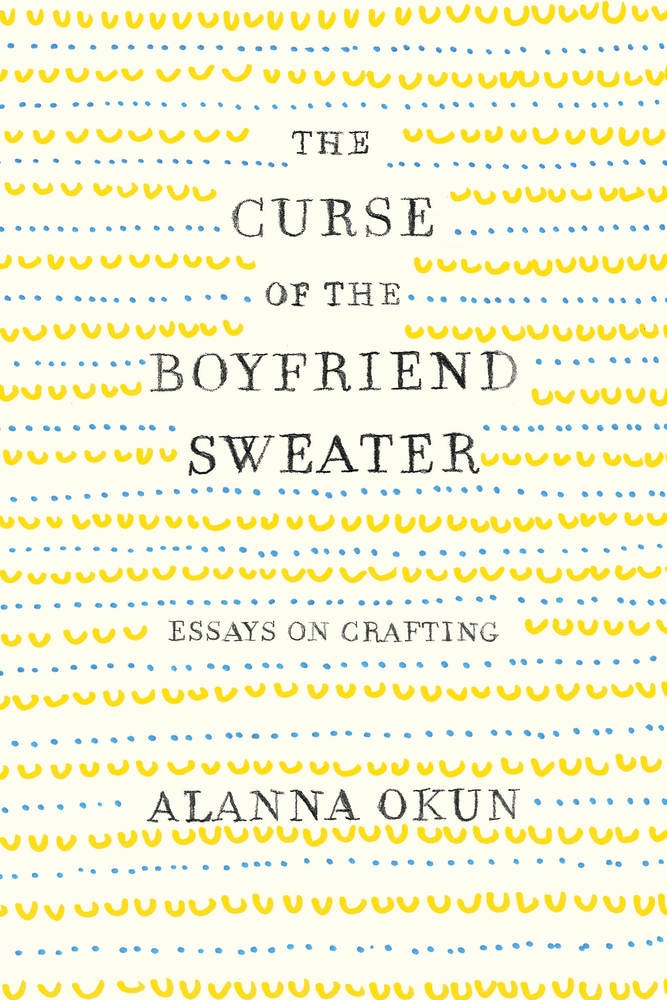 Book “The Curse of the Boyfriend Sweater” by Alanna Okun — March 19, 2019