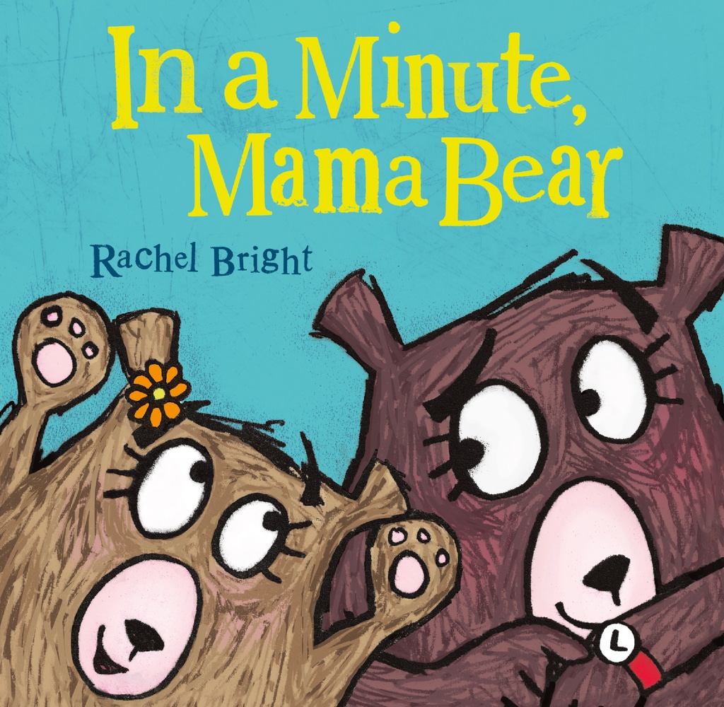 Book “In a Minute, Mama Bear” by Rachel Bright — February 26, 2019