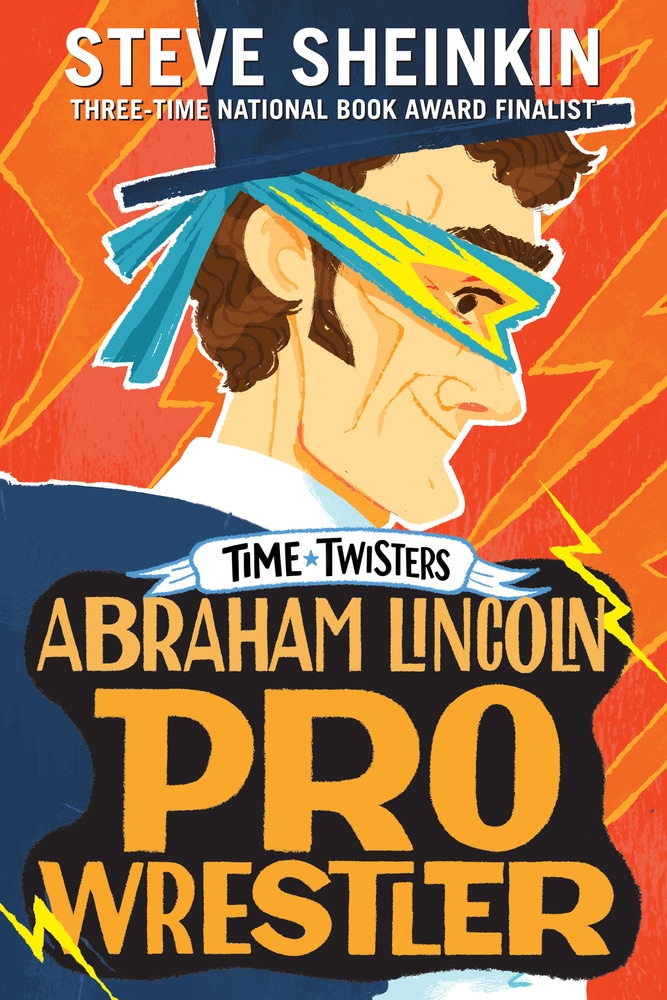 Book “Abraham Lincoln, Pro Wrestler” by Steve Sheinkin — June 25, 2019