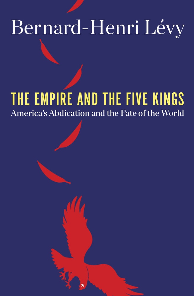 Book “The Empire and the Five Kings” by Bernard-Henri Lévy — February 12, 2019