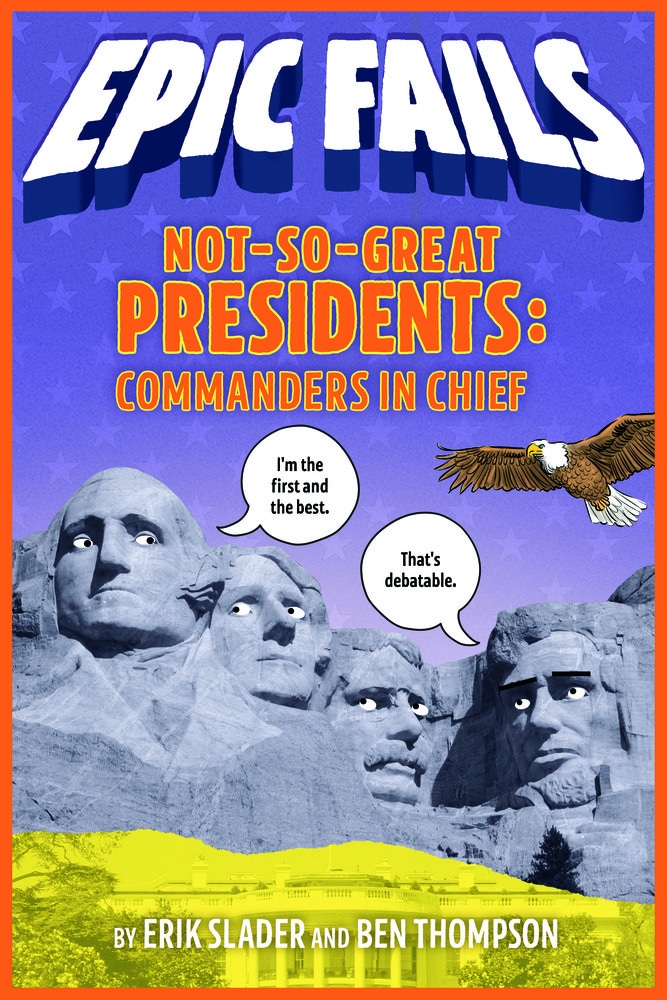 Not-So-Great Presidents: Commanders in Chief (Epic Fails #3)