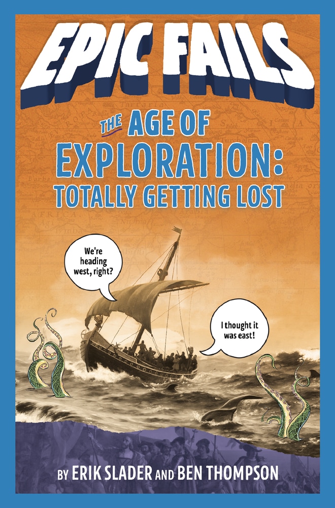 Book “The Age of Exploration: Totally Getting Lost (Epic Fails #4)” by Erik Slader, Ben Thompson — April 16, 2019