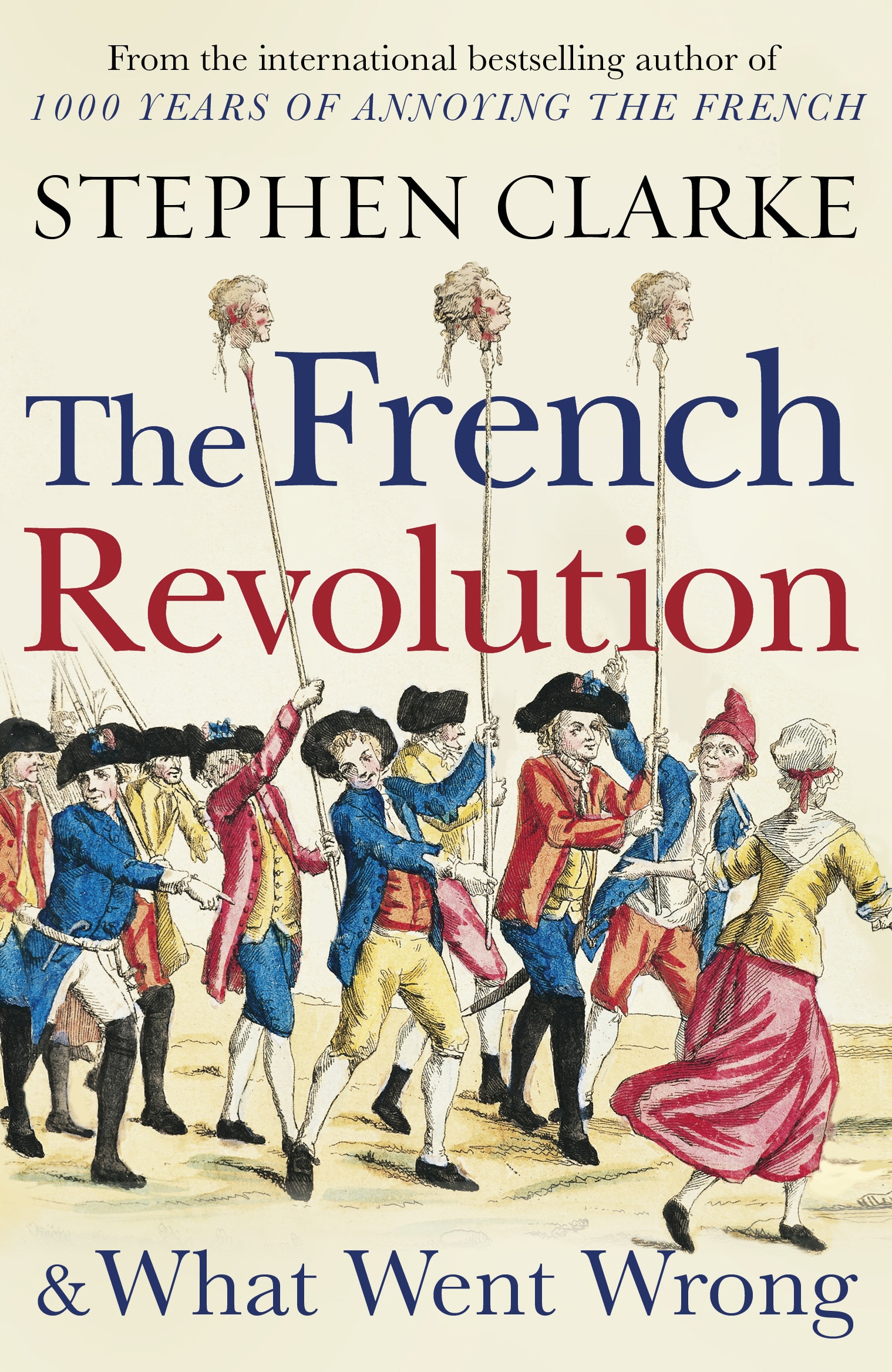 Book “The French Revolution and What Went Wrong” by Stephen Clarke — July 11, 2019