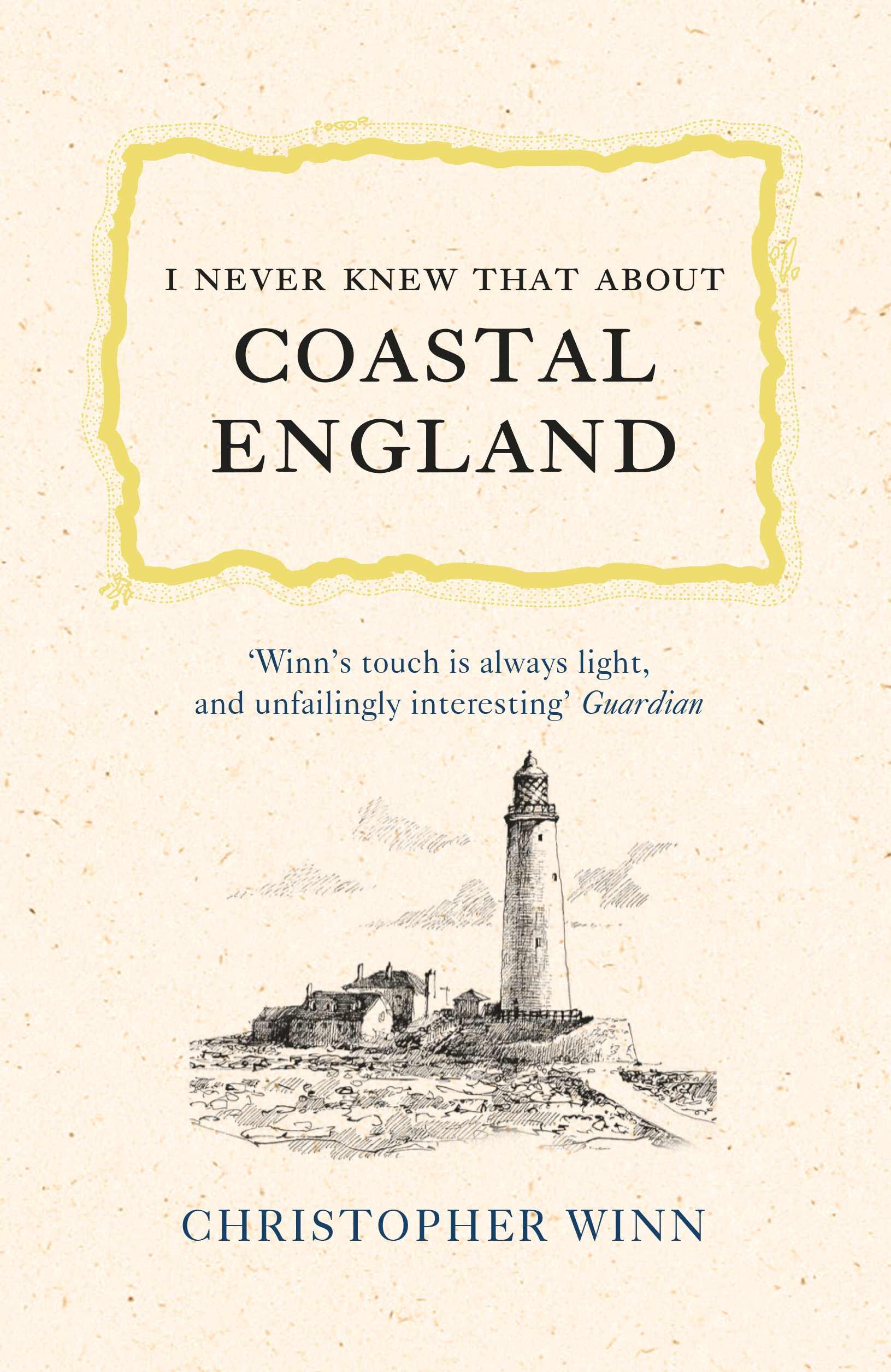Book “I Never Knew That About Coastal England” by Christopher Winn — June 6, 2019
