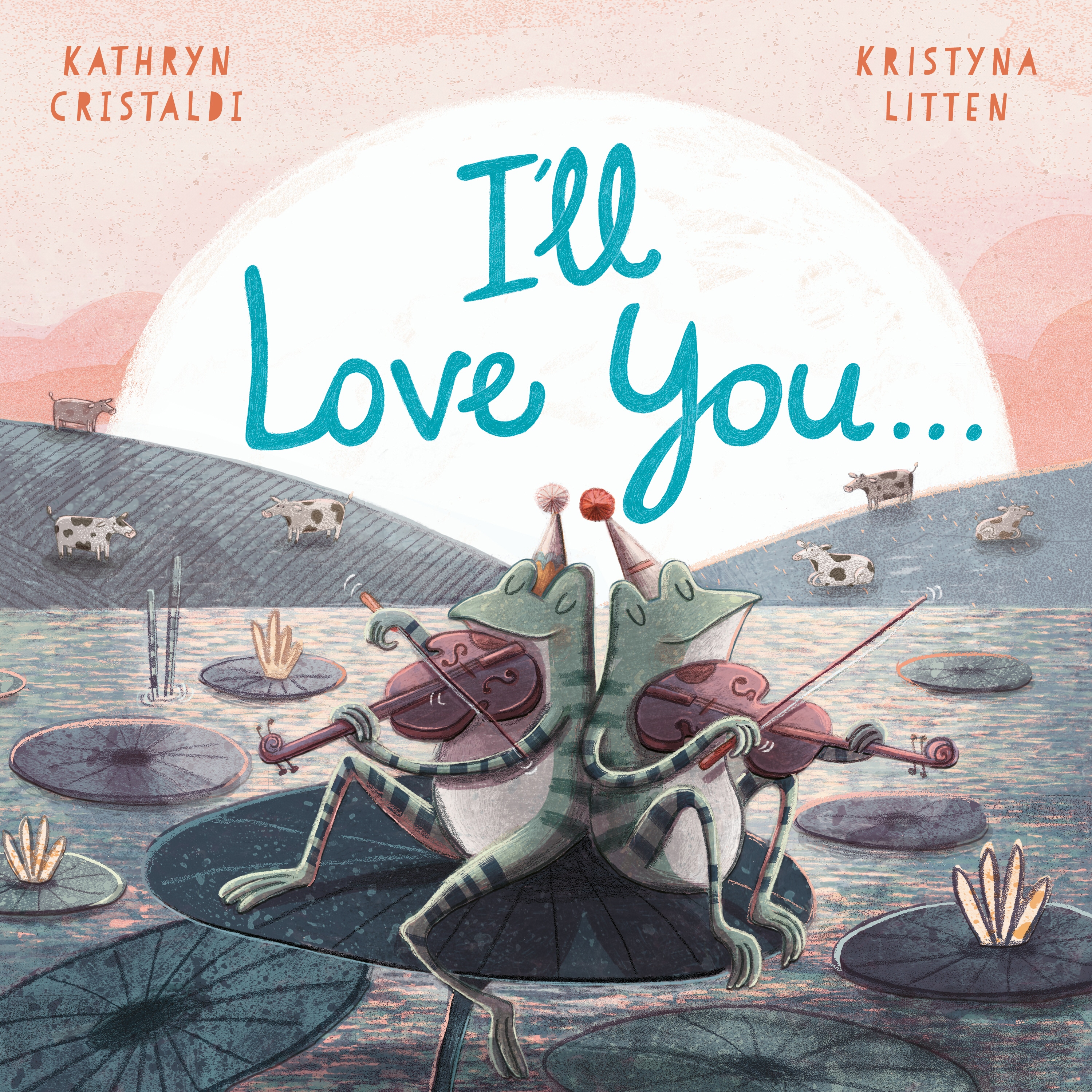 Book “I’ll Love You…” by Kathryn Cristaldi — January 3, 2019