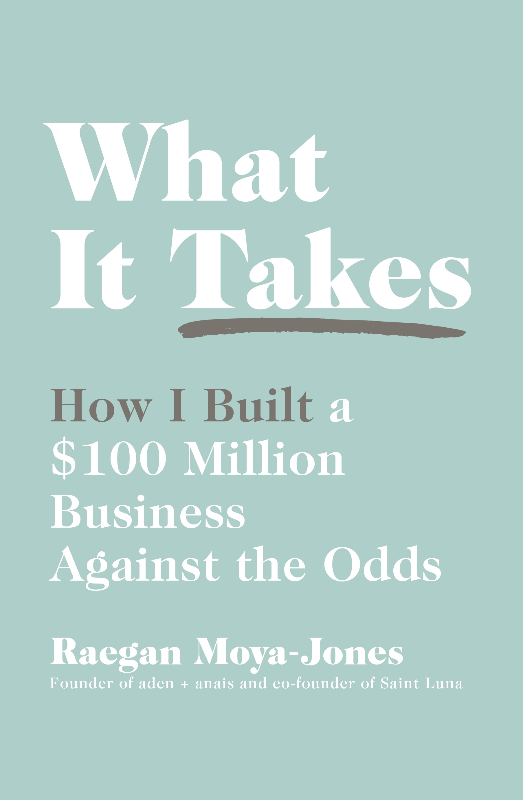 Book “What It Takes” by Raegan Moya-Jones — May 9, 2019